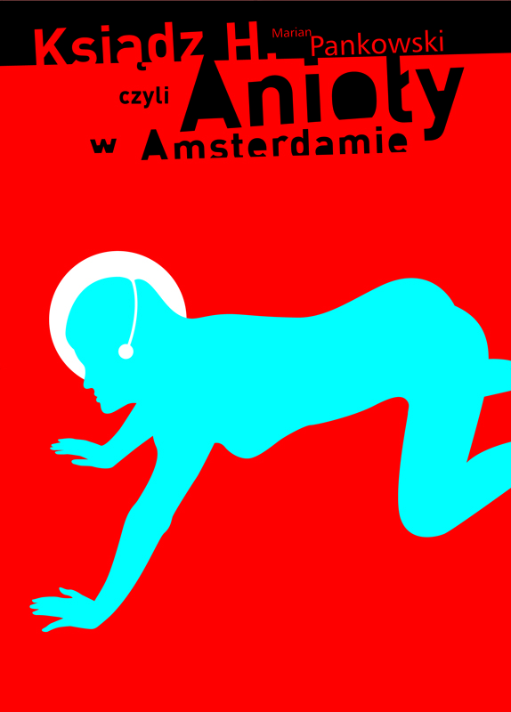 Ksiądz H. czyli anioły w Amsterdamie , Priest H., or Angels in Amsterdam , Adamczyk Miroslaw Ksiądz H. czyli anioły w Amsterdamie , Priest H., or Angels in Amsterdam , Adamczyk Miroslaw